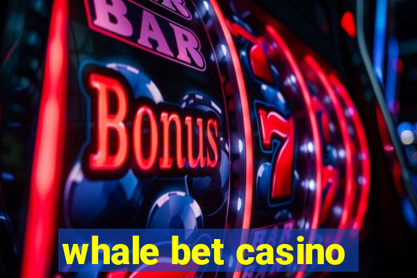 whale bet casino